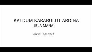 Yüksel Baltaci/Kaldum Karabulut Ardi̇na (Ela Mana)