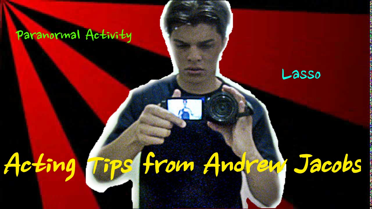 Acting tips from Andrew Jacobs of Paranormal Activity