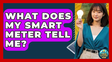 What Does My Smart Meter Tell Me? - Your Utilities Hub