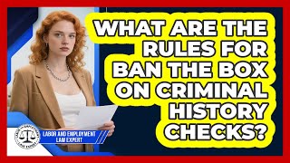 What Are The Rules For Ban The Box On Criminal History Checks? - Labor and Employment Law Expert