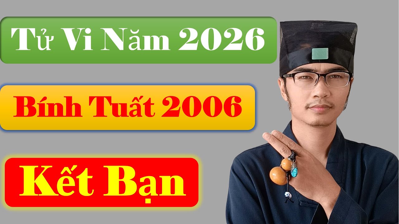 Tử Vi Năm 2026 Tuổi Bính Tuất 2006, Kết Bạn