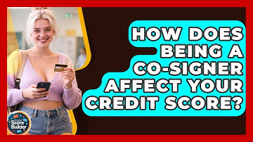 How Does Being A Co-signer Affect Your Credit Score? - Student Score Builder
