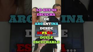 LO QUE SE ESCUCHA DE ARGENTINA DESDE ESPAÑA… DUELE ESCUCHARLO #shorts #españa