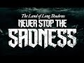 Never stop the sadness  the land of long shadows official lyric