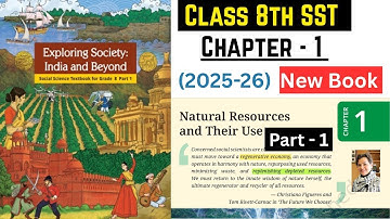 Natural Resources and their Use | Class 8th SST Chapter - 1 Part - 1 | Chapter Detail Explanation |