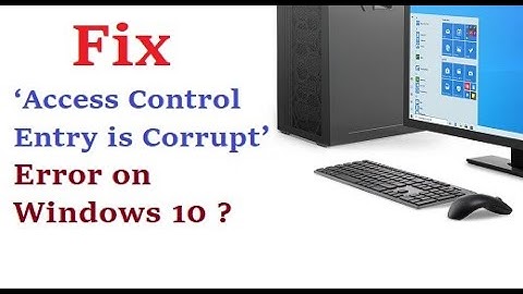 Fix ‘Access Control Entry is Corrupt’ Error on Windows 10 ?
