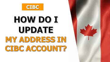 How to Change Your Address in CIBC – Step-by-Step Guide