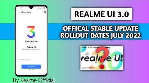 Realme UI 3.0 Android 12 Stable Update, official stable Update Device List,New Roadmap in July 2022