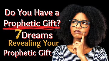 7 Dreams Revealing Your Prophetic Gift/Biblical Dream Interpretation!