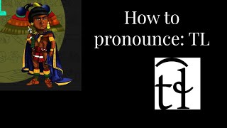 How to pronounce: TL in Nahuatl