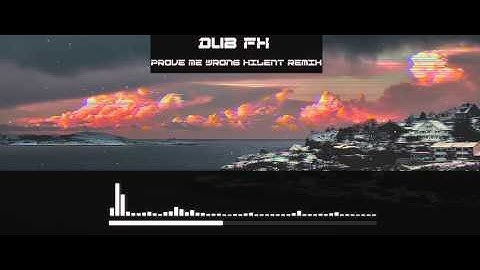Dub FX - Prove Me Wrong (Xilent Remix)