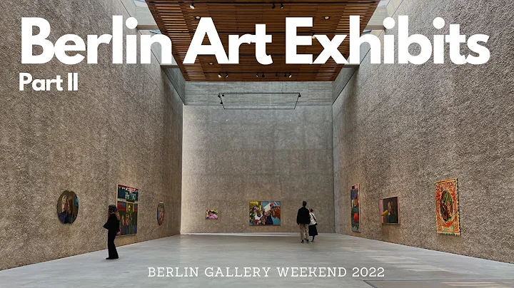 Exploring Berlin Art Exhibits: 2022 Gallery Weeken...