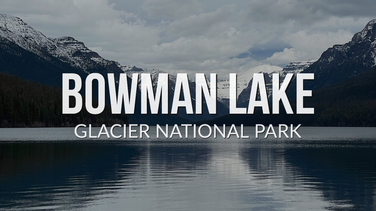 Bowman Lake Glacier National Park YouTube