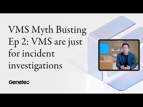 VMS myth-busting series | Myth 2: VMS are just for incident investigations