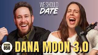 Dana Moon 3.0 | Ep 50 | We Should Date