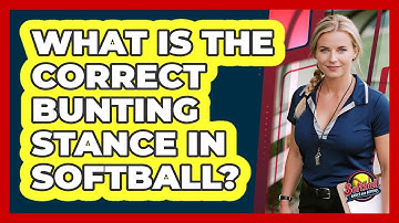 What Is The Correct Bunting Stance In Softball?