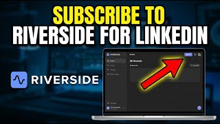 How to subscribe to Riverside for podcast-style content for LinkedIn - Detailed Guide