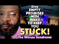 5 EMPTY PROMISES MEN USE TO KEEP YOU STUCK- The Wimpy Syndrome by RC BLAKES