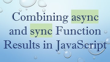 Combining async and sync Function Results in JavaScript