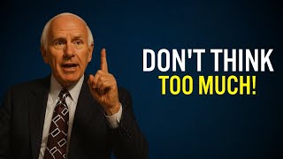Don’t Think Too Much | Jim Rohn Motivation