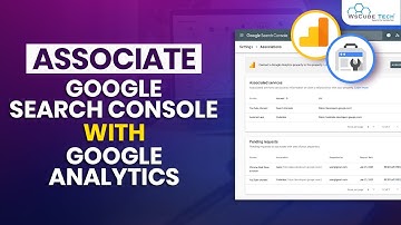 How to Associate Google Search Console to Google Analytics - Explained