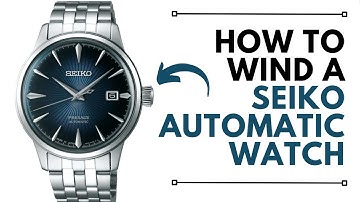 How to to wind a Seiko Mechanical or Automatic Watch