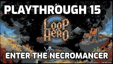 Loop Hero Playthrough - 15 - Enter the Necromancer (Into Chapter 1)