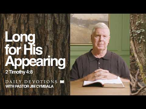 Daily Devotional | Long for His Appearing | 2 Timothy 4:8 | Pastor Jim Cymbala