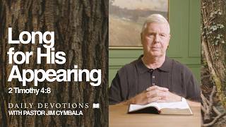Daily Devotional | Long for His Appearing | 2 Timothy 4:8 | Pastor Jim Cymbala