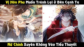 Vị Hôn Phu Muốn Tránh Né Lại Ở Bên Cạnh Ta, Xuyên Không Vào Tiểu Thuyết | Full Phần 1 REVIEW TRUYỆN