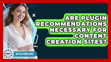 Are Plugin Recommendations Necessary for Content Creation Sites? | WP Solutions Guru News