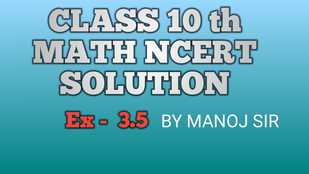 Monoj Sir Math NCERT SOLUTION CLASS 10th MATH Ex 3.5 BY MANOJ SIR - YouTube