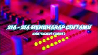 Bam Project  - Dj Sia Sia Mengharap Cintamu ( Remix )