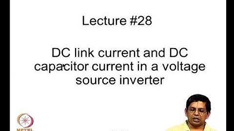 DC link current and DC capacitor current in a voltage source inverter Mod-08 Lec-28