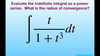 Evaluate Indefinite Integral As A Power Series T1T3 Dt Radius Of Convergence
