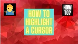 How to Highlight Mouse Pointer Windows 10