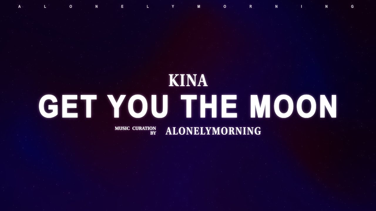 Kina, Snøw - Get You The Moon (Lyrics)