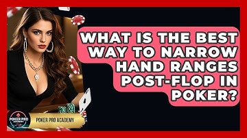 What Is The Best Way To Narrow Hand Ranges Post-flop In Poker? - Poker Pro Academy