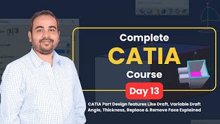 CATIA Tutorial Day 13 | Draft, Variable Draft Angle, Thickness, Replace & Remove Face
