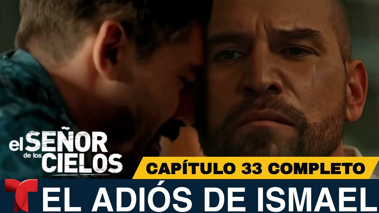 El Señor De Los Cielos 9 Capítulo 33 Completo | EL ADIÓS DE ISMAEL ...