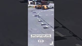 Rogue front-end loader crashes into utility pole in Massachusetts