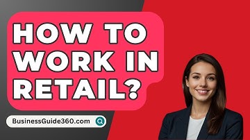 How To Work In Retail? - BusinessGuide360.com