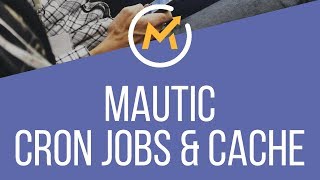 Mautic Cron Jobs & Cache Set-up