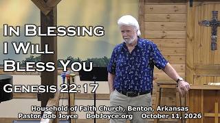 Pastor Bob Joyce In Blessing I Will Bless You (October 11, 2026 sermon) Household of Faith, Benton