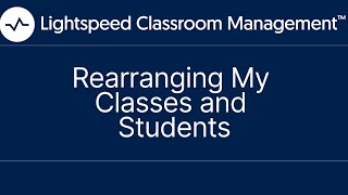 Rearranging My Classes and Students | Lightspeed Classroom Management