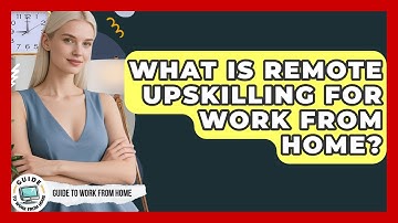 What Is Remote Upskilling For Work From Home? - Guide To Work From Home