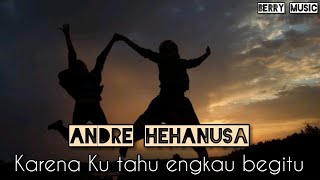 Andre Hehanusa - Karena Ku Tahu Engkau Begitu [Lirik]