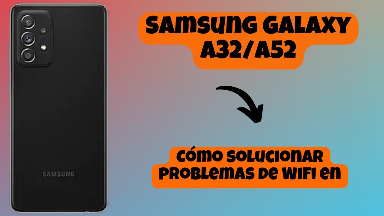 Cómo solucionar problemas de WiFi en Samsung Galaxy A52, A32 ...