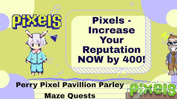 Pixels - Increase Your Reputation NOW by 400 BEFORE ITS TOO LATE! | Perry Pixel Maze Quests