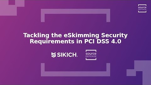 Source Defense and Sikich   Tackling the eSkimming Requirements in PCI DSS 4 0